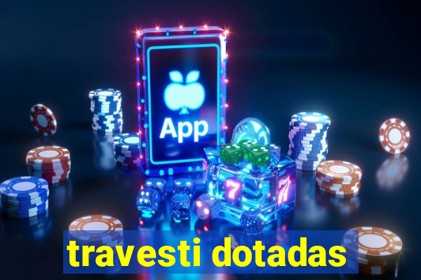 travesti dotadas